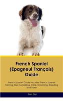 French Spaniel (Epagneul Franï¿½ais) Guide French Spaniel Guide Includes: French Spaniel Training, Diet, Socializing, Care, Grooming, Breeding and More