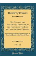 The Old and New Testament, Connected, in the History of the Jews, and Neighbouring Nations, Vol. 1 of 2