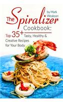 Spiralizer Cookbook: Top 35+ Tasty, Healthy And Creative Recipes For Your Body