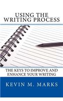 Using the Writing Process: The Keys to Improve and Enhance Your Writing