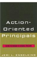 Action-Oriented Principals: Facing the Demands of External Pressures