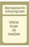 Alleged Assassination Plots Involving Foreign Leaders: An Interim Report of the Select Committee to Study Governmental Operations(English)