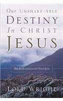 Our Unshake-able Destiny In Christ Jesus