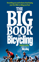 Big Book of Bicycling: Everything You Need to Everything You Need to Know, from Buying Your First Bike to Riding Your Best