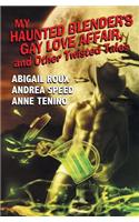 My Haunted Blender's Gay Love Affair & Other Twisted Tales