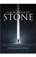 I Am Not Made of Stone