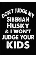 Don't Judge My Siberian Husky and I Won't Judge Your kids: Blank Lined Journal for Dog Lovers, Dog Mom, Dog Dad and Pet Owners