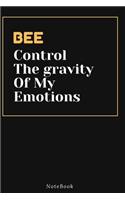 BEE Control The gravity Of My Emotions: Lined Animal Journal / Animal notebook Gift, 120 Pages, 6x9, Soft Cover, Matte Finish