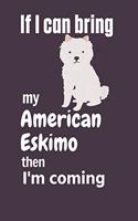 If I can bring my American Eskimo then I'm coming: For American Eskimo Dog Fans