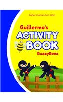 Guillermo's Activity Book: Ninja 100 + Fun Activities - Ready to Play Paper Games + Blank Storybook & Sketchbook Pages for Kids - Hangman, Tic Tac Toe, Four in a Row, Sea Batt