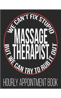 We Can't Fix Stupid Massage Therapist But We Can Try To Rub It Out Hourly Appointment Book