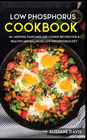 Low Phosphorus Cookbook: 40+ Muffins, Pancakes and Cookie recipes for a healthy and balanced Low Phosphorus diet