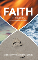 Faith: The Force, the Fire, and the Footsteps of God