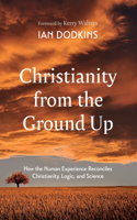 Christianity from the Ground Up