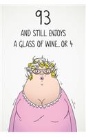 93 And Still Enjoys A Glass Of Wine... Or 4: Funny Women's 93rd Birthday 122 Page Diary Journal Notebook Gift For Wine Lovers