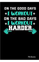 On The Good Days I Workout On The Bad Days I Workout Harder: Gepunktetes A5 Notizbuch oder Heft für Schüler, Studenten und Erwachsene