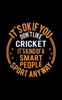 It's Okay If You Don't Like Cricket It's Kind Of A Smart People Sport Anyway: Lined Journal, 120 Pages, 6x9 Sizes, Funny Cricket Notebook Gift For Cricket Player