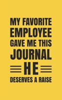 My Favorite Employee Gave Me This Journal. He Deserves A Raise!: Blank lined journal