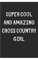 Super Cool And Amazing Cross Country Girl: Lined Journal, 120 Pages, 6 x 9, Funny Cross Country Gift Idea, Black Matte Finish (Super Cool And Amazing Cross Country Girl Journal)