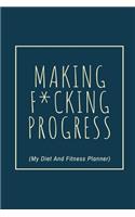 Making F*cking Progress (My Diet And Fitness Planner)