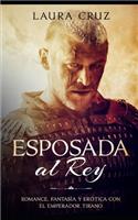 Esposada al Rey: Romance, Fantasía y Erótica con el Emperador Tirano