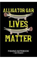 Alligator Gar Lives Matter Fishing Notebook 120 Pages