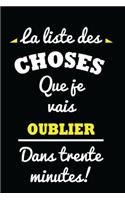 La liste des choses que j'oublierai dans 30 minutes: Carnet de notes 120 pages lignées format 15,24 x 22,89 cm: cadeaux pour une amie, un ami, une collègue, un collègue, la famille