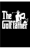 The Golffather Golf Dad Notebook: Golfing Journal For Golfer Gift Lined Notebook / Journal Gift, 120 Pages, 6x9, Soft Cover, Matte Finish Funny Novelty Golf Lover Fathers Day Gifts F