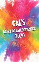 Cal's Diary of Awesomeness 2020: Unique Personalised Full Year Dated Diary Gift For A Boy Called Cal - Perfect for Boys & Men - A Great Journal For Home, School College Or Work.