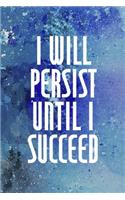 I Will Persist Until I Succeed