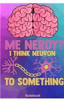 Me Nerdy? I Think Neuron to Something Notebook