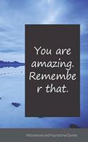 You are amazing. Remember that.