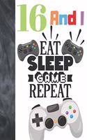 16 And I Eat Sleep Game Repeat: Video Game Controller Gift For Teen Gamer Boys And Girls Age 16 Years Old - Art Sketchbook Sketchpad Activity Book For Kids To Draw And Sketch In