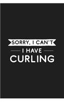 Sorry I Can't I Have Curling