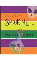 You Can't Spook Me... I'm a Librarian: Fun Halloween-themed lined notebook/journal for adults/librarians, 120 pages, 8.5x11in(3 You Can't Spook Me... I'm)