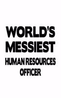 World's Messiest Human Resources Officer: Best Human Resources Officer Notebook, Journal Gift, Diary, Doodle Gift or Notebook - 6 x 9 Compact Size- 109 Blank Lined Pages