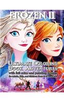 Frozen 2 - Ultimate Coloring Book Adventures with Full Color and Painting Images for Adults, Kids and Children from 2-12 years old.