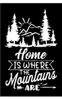 Home is where the mountains are: Funny Notebook journal for camping lovers, camping lovers Appreciation gifts, Lined 100 pages (6x9) hand notebook or vacation trip dairy.