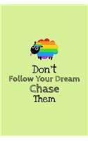Don't Follow Your Dream, Chase Them: Blank Lined Composition Notebook, Planner & Journals to write in - Funny Happiness Motivational and Inspirational Gift