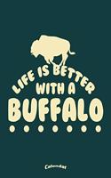 Life Is Better With A Bufffalo: Calendar, Diary or Journal for Wildlife Enthusiasts, Wilderness Fans, Nature Lovers, National Park, Camping, Hiking and Bison or Buffalo Lovers and 