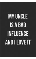 My Uncle Is A Bad Influence And I Love It