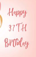 Happy 37th Birthday: 37th Birthday Gift / Birthday Journal / Notebook / Unique Birthday Card Alternative Quote