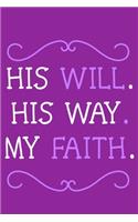 His Will. His Way. My Faith.: Blank Lined Notebook: Bible Scripture Christian Journals Gift 6x9 - 110 Blank Pages - Plain White Paper - Soft Cover Book