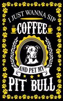 I Just Wanna Sip Coffee And Pet My Pit Bull: Dog Lover Gifts, Pit bull Journal Notebook Best Gifts For Who Love Coffee And Pitbull Dog Notebook Blank Lined Ruled Journal 6"x9" 100 Pages