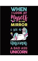 When I Look At Myself In The Mirror I See A Unicorn A Bad Ass Unicorn