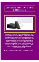 Amazon Fire TV Cube Extra: Amazon Fire TV Cube Extra Is a Complete Manual of Fire TV Cube with Image Illustration on How You Can Go Ahead and Setup Your Fire TV Cube Via Other Amazon Devices..