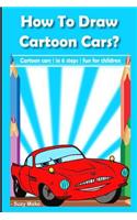 How to Draw Cartoon Cars: Draw Cartoon Cars in 6 Steps, Quide for Kids