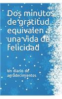 Dos minutos de gratitud equivalen a una vida de felicidad: Un diario de agradecimientos