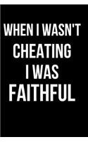 When I Wasn't Cheating I Was Faithful: Blank Line Journal