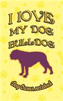 I Love My Dog Bulldog - Dog Owner Notebook